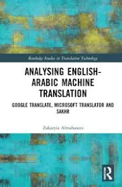 Analysing English-Arabic Machine Translation: Google Translate, Microsoft Translator and Sakhr [Book]