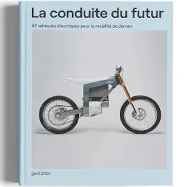 La conduite du futur: 57 véhicules électriques pour la mobilité de demain [Book]