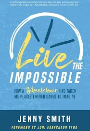 Live the Impossible: How a Wheelchair Has Taken Me Places I Never Dared to Imagine [Book]