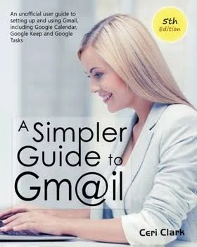 A Simpler Guide to Gmail 5th Edition: An Unofficial User Guide to Sett