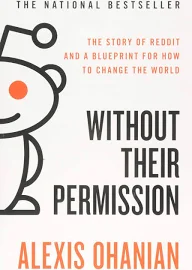 Without Their Permission: The Story of Reddit and a Blueprint for How to Change the World [Book]