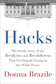 Hacks: The Inside Story of the Break-ins and Breakdowns That Put Donald Trump in the White House [Book]