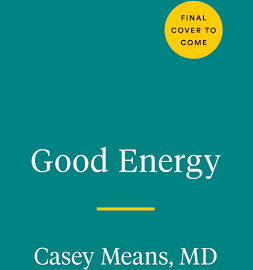 Good Energy: The Surprising Connection Between Metabolism and Limitless Health [Book]