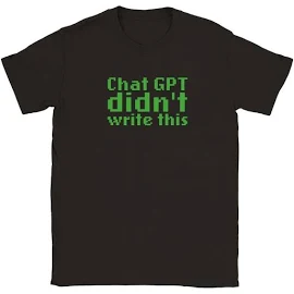 Chat GPT didn't write this t-shirt