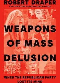 Weapons of Mass Delusion: When the Republican Party Lost Its Mind [Book]