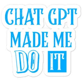 Chat Gpt Open Ai Funny Sayiings Blue Chat Gpt Made Me Do It