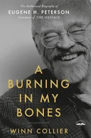 A Burning in My Bones: The Authorized Biography of Eugene H. Peterson, Translator of The Message [Book]