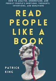 Read People Like a Book: How to Analyze, Understand, and Predict People's Emotions, Thoughts, Intentions, and Behaviors [Book]