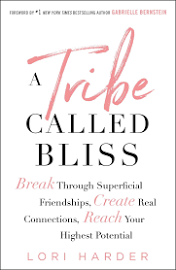 A Tribe Called Bliss: Break Through Superficial Friendships, Create Real Connections, Reach Your Highest Potential [Book]