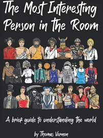 The Most Interesting Person in the Room: A Brief Guide to Understanding the World [Book]