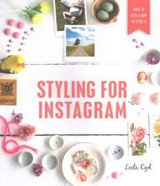 Styling for Instagram: What to Style and How to Style It [Book]