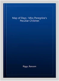 Map of Days: The Fourth Novel of Miss Peregrine's Peculiar Children A [Book]