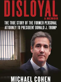 Disloyal: A Memoir: The True Story of the Former Personal Attorney to President Donald J. Trump [Book]