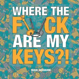 Where the F*ck Are My Keys?: A Search-And-Find Adventure for the Perpetually Forgetful [Book]