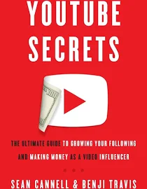 YouTube Secrets: The Ultimate Guide to Growing Your Following and Making Money as a Video Influencer [Book]