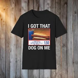 I Got That Dog On Me - Costco Hotdog Shirt - Funny Costco Shirt - ITYSL - I Think you Should Leave - TV Designs - FinnaPrint.com - Custom 01