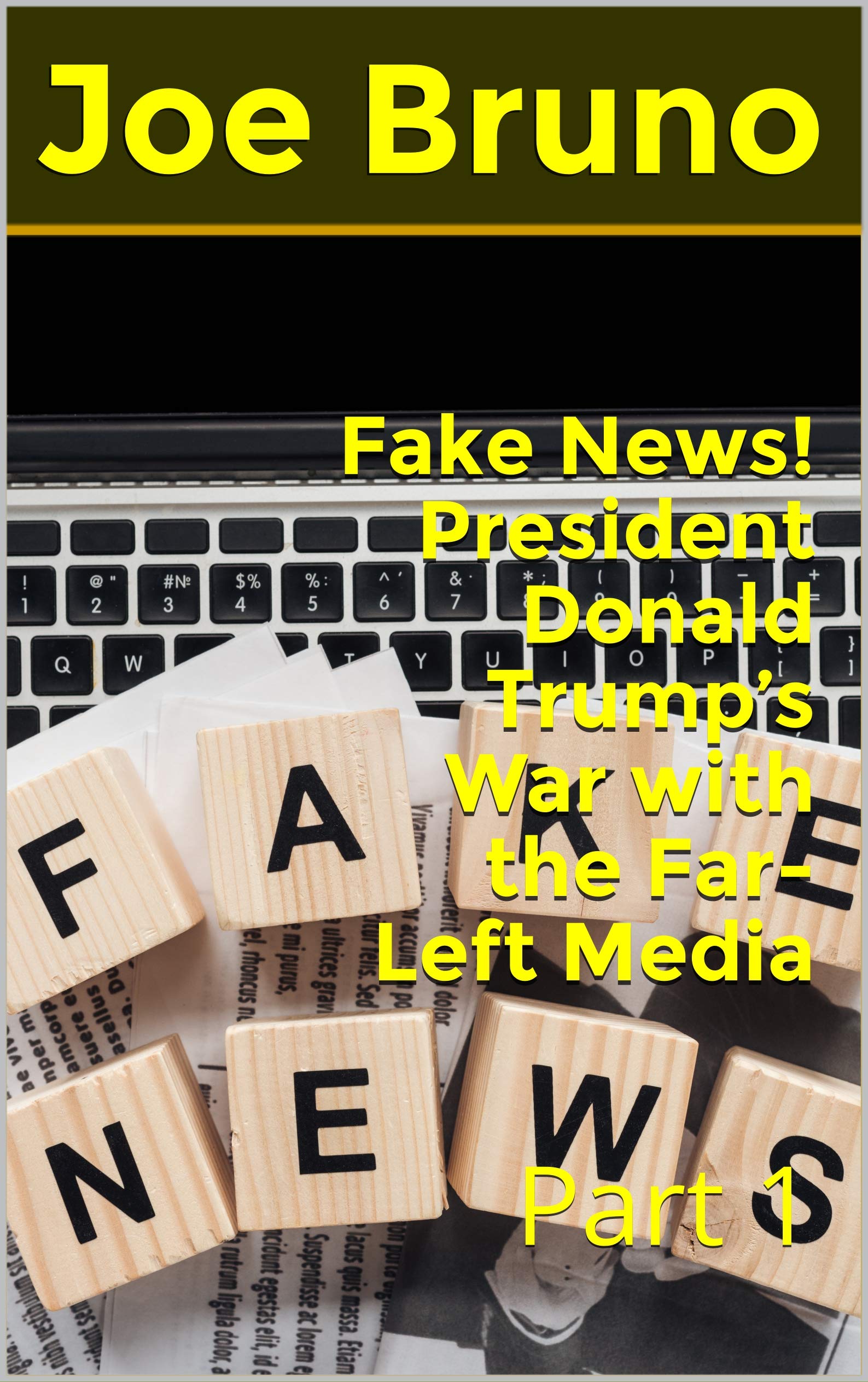 Fake News! President Donald Trump’s War with the Far-Left Media: Part 1