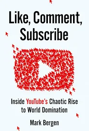 Like, Comment, Subscribe: Inside YouTube's Chaotic Rise to World Domination [Book]