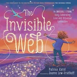 The Invisible Web: An Invisible String Story Celebrating Love and Universal Connection [Book]