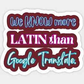 We Know More Latin Than Google Translate. Magnet