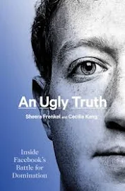 An Ugly Truth: Inside Facebook's Battle for Domination [Book]