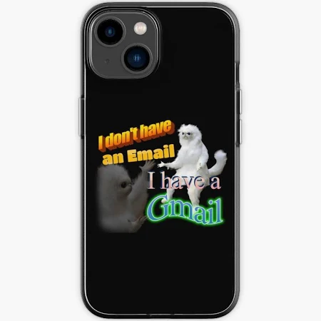I Dont Have An Email I Have A Gmail Meme Memes Iphone Case
