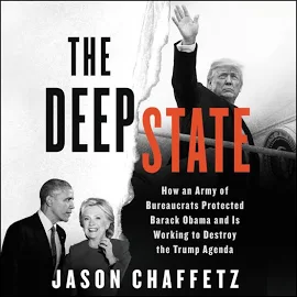 The Deep State: How an Army of Bureaucrats Protected Barack Obama and Is Working to Destroy the Trump Agenda [Book]