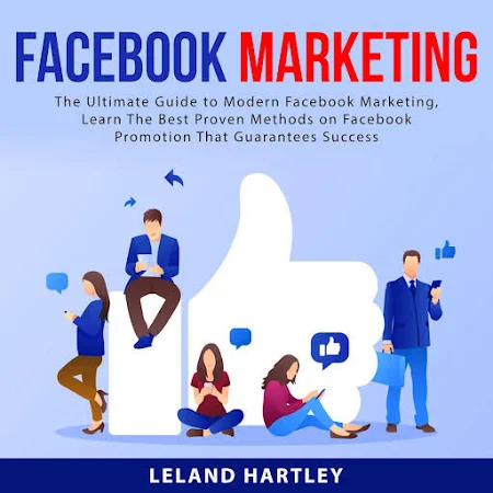 Facebook Marketing: The Ultimate Guide to Modern Facebook Marketing, Learn The Best Proven Methods on Facebook Promotion That Guarantees Success