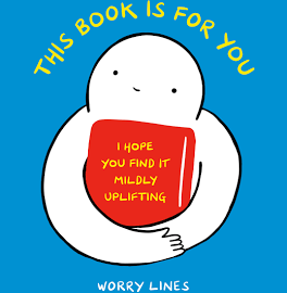 This Book Is for You: I Hope You Find It Mildly Uplifting [Book]