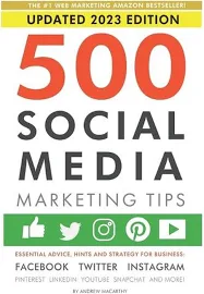 500 Social Media Marketing Tips: Essential Advice, Hints and Strategy for Business: Facebook, Twitter, Instagram, Pinterest, LinkedIn, YouTube, Snapchat, and More! [Book]