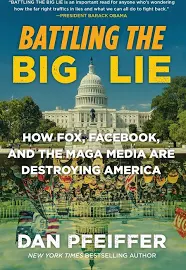 Battling the Big Lie: How Fox, Facebook, and the Maga Media Are Destroying America [Book]