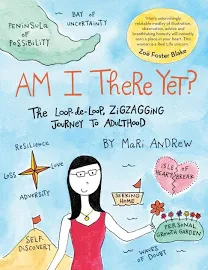 Am I There Yet?: The Loop-De-loop, Zigzagging Journey to Adulthood [Book]