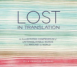 Lost in Translation: An Illustrated Compendium of Untranslatable Words from Around the World [Book]