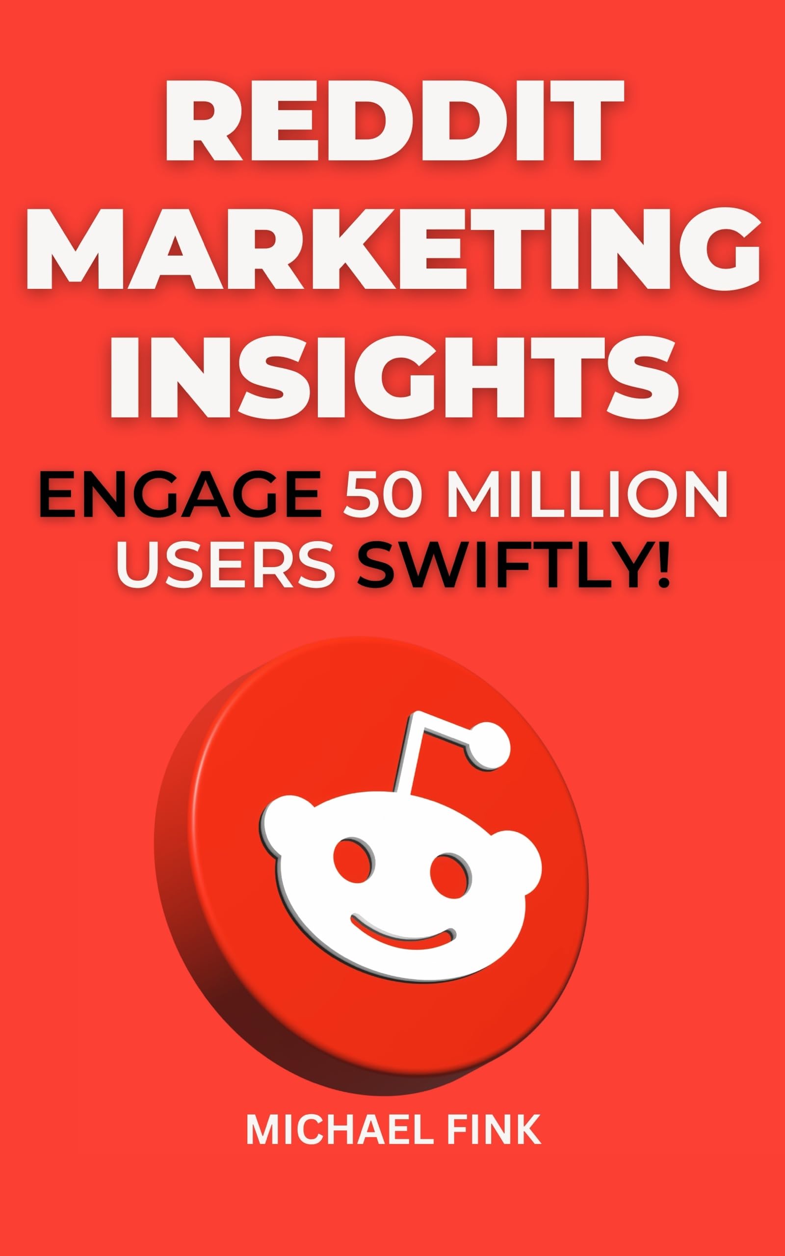 Reddit Marketing Insights: Engage 50 Million Users Swiftly! Kindle Edition