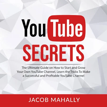 YouTube Secrets: The Ultimate Guide on How to Start and Grow Your Own YouTube Channel, Learn the Tricks T - Audiobook by Jacob Mahally
