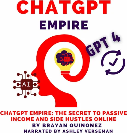 ChatGPT Empire: The Secret to Passive Income and Side Hustles Online - Free W/Trial