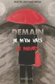 Demain, Je m'En Vais, Je Meurs [Book]