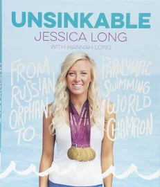 Unsinkable: From Russian Orphan to Paralympic Swimming World Champion by Jessica Long