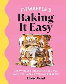 Fitwaffle's Baking It Easy: All My Best 3-Ingredient Recipes and Most-Loved Sweets and Desserts (Easy Baking Recipes, Dessert Recipes, Simple Baking Cookbook, Instagram Recipe Book) [Book]