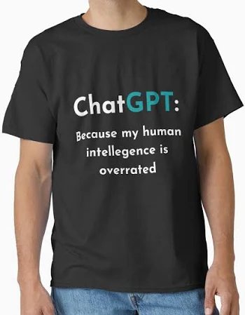 Chat Gpt Because My Human Intelligence Is Overrated Funny T-Shirt