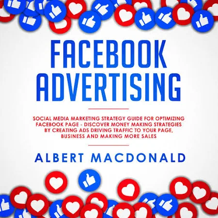 Facebook Advertising: Social Media Marketing Strategy Guide for Optimizing Facebook Page - Discover Mo - Audiobook by Albert MacDonald