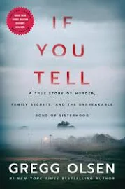 If You Tell: A True Story of Murder, Family Secrets, and the Unbreakable Bond of Sisterhood [Book]