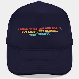 I Know What You Are Say It, Out Loud Very Demure, Very Mindful Hat