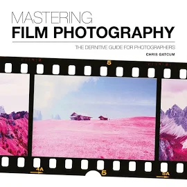 Mastering Film Photography: A Definitive Guide for Photographers [Book]