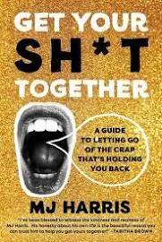 Get the F*ck Out Your Own Way: A Guide to Letting Go of the Sh*t That's Holding You Back [Book]