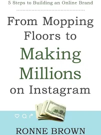 From Mopping Floors to Making Millions on Instagram: 5 Steps to Building an Online Brand [Book]