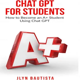 Chat GPT for Students: How to Become an A+ Student Using Chat GPT [Book]