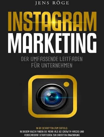 Instagram Marketing - der Umfassende Leitfaden für Unternehmen in 60 Schritten zum Erfolg: in diesem Buch Finden Sie Meh
