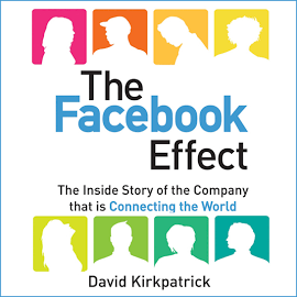 The Facebook Effect: The Inside Story of the Company That Is Connecting the World