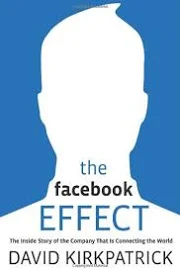 The Facebook Effect: The Inside Story of The Company That Is Connecting The World